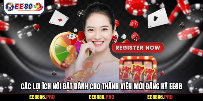Các lợi ích nổi bật dành cho thành viên mới đăng ký EE88