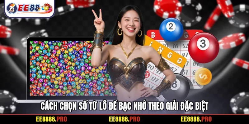 Cách chọn số từ lô đề bạc nhớ theo giải đặc biệt
