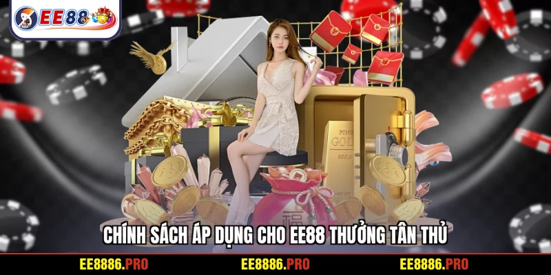 Chính sách áp dụng cho EE88 thưởng tân thủ