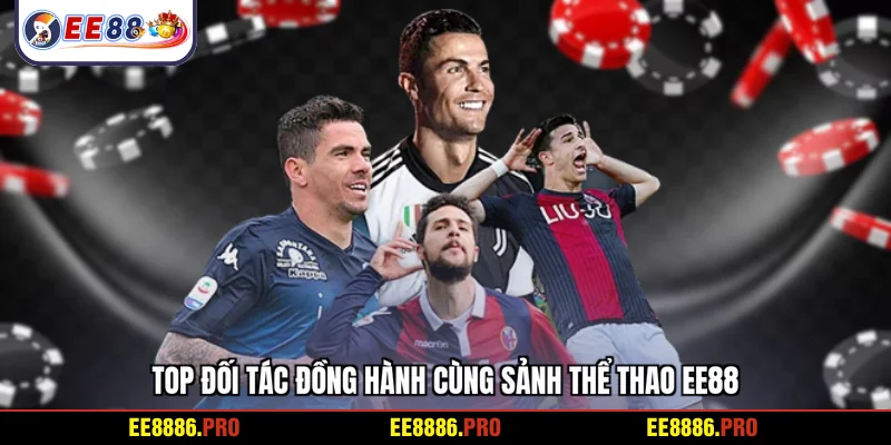 Top đối tác đồng hành cùng sảnh thể thao EE88